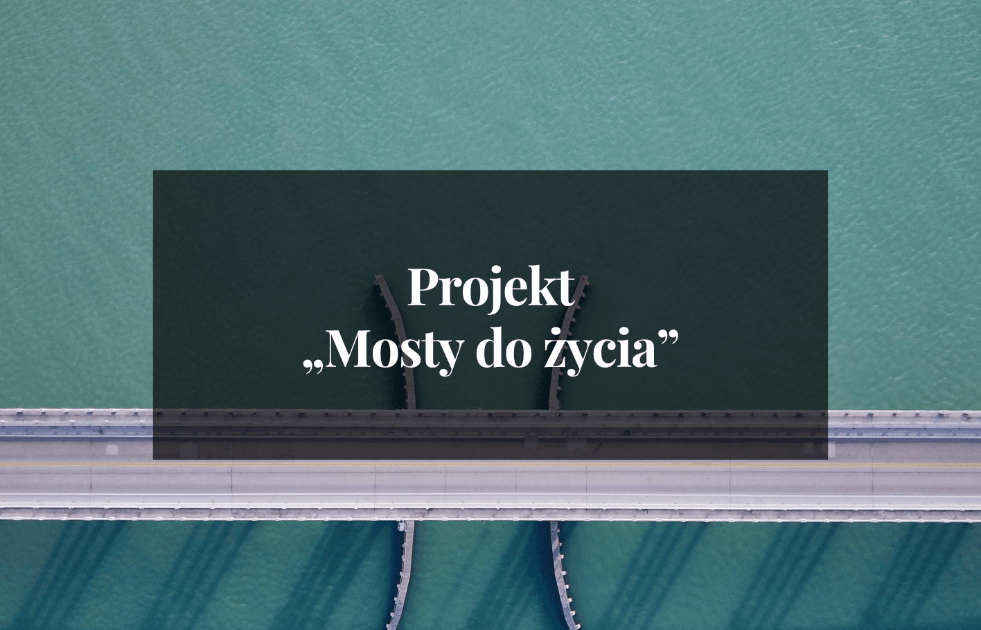 Projekt „Mosty do Życia"